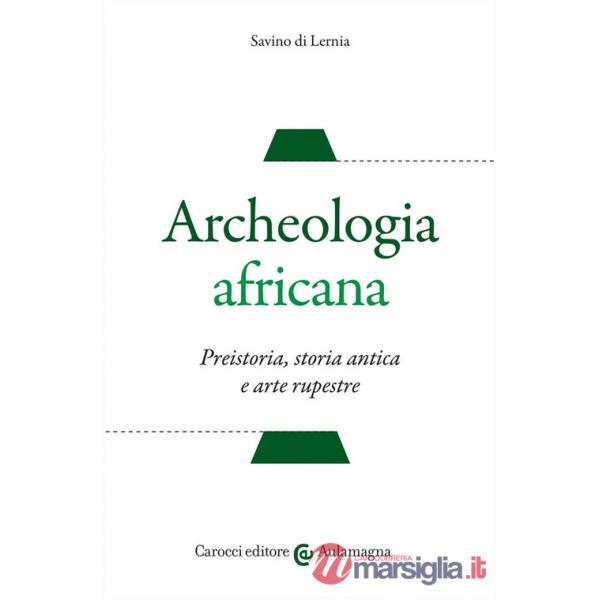 Archeologia africana. Preistoria, storia antica e arte rupestre