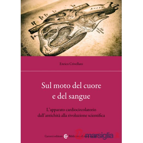 Sul moto del cuore e del sangue. L'apparato cardiocircolatorio dall'antichità alla rivoluzione scientifica