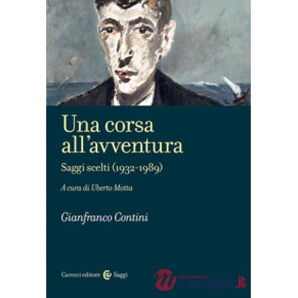 Corsa all'avventura. Saggi scelti (1932-1989) (Una)