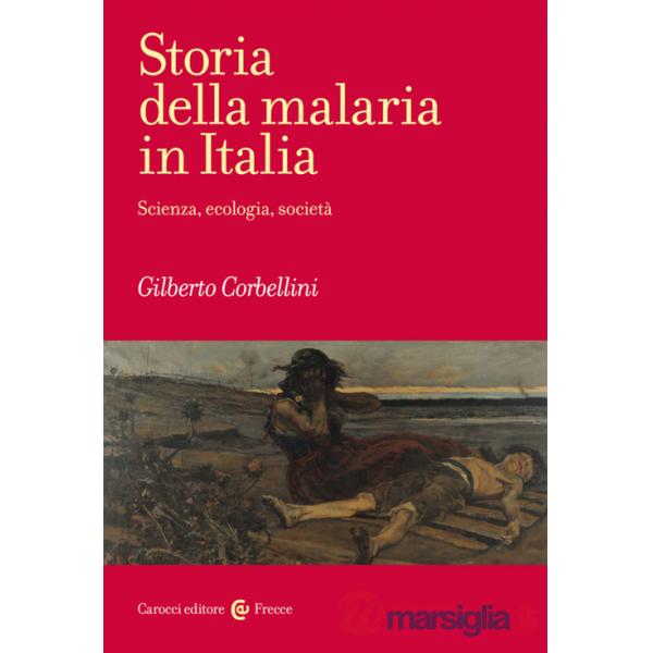 Storia della malaria in Italia. Scienza, ecologia, società