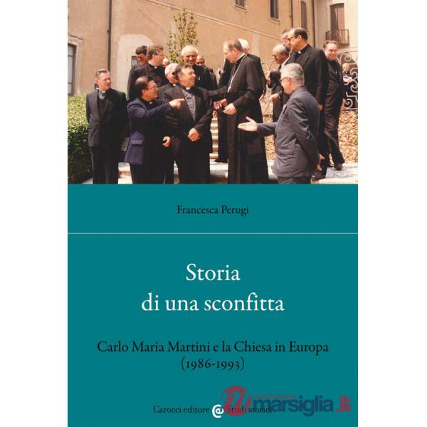 Storia di una sconfitta. Carlo Maria Martini e la Chiesa in Europa (1986-1993)