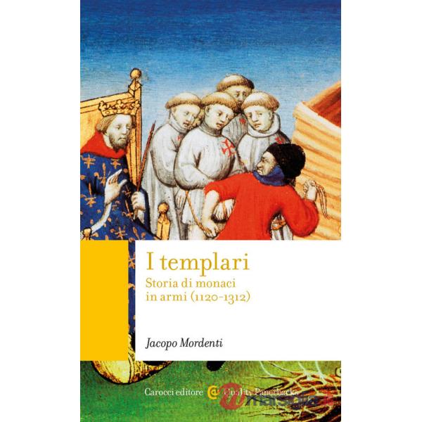Templari. Storia di monaci in armi (1120-1312) (I)