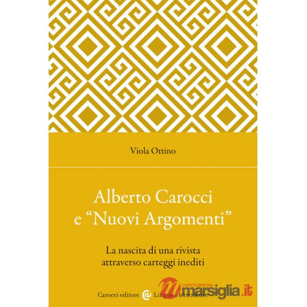 Alberto Carocci e «Nuovi Argomenti». La nascita di una rivista attraverso carteggi inediti