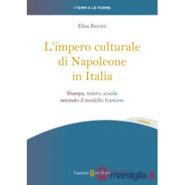 Impero culturale di Napoleone in Italia. Stampa, teatro, scuola secondo il modello francese (L')