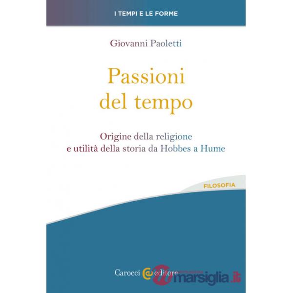 Passioni del tempo. Origine della religione e utilità della storia da Hobbes a Hume