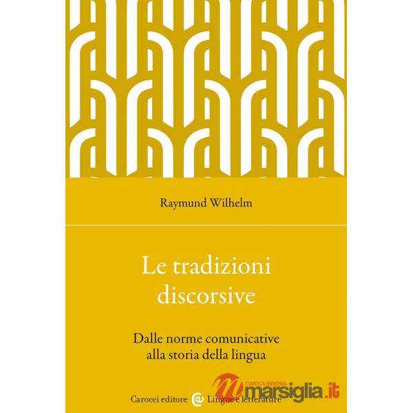 Tradizioni discorsive. Dalle norme comunicative alla storia della lingua (Le)