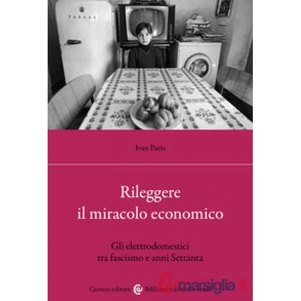 Rileggere il miracolo economico. Gli elettrodomestici tra fascismo e anni Settanta