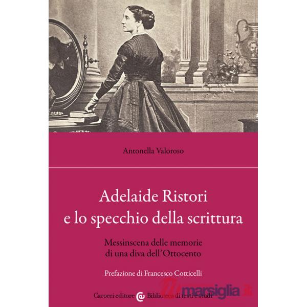 Adelaide Ristori e lo specchio della scrittura. Messinscena delle memorie di una diva dell'Ottocento