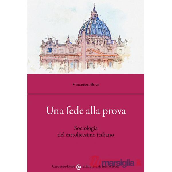 Fede alla prova. Sociologia del cattolicesimo italiano (Una)