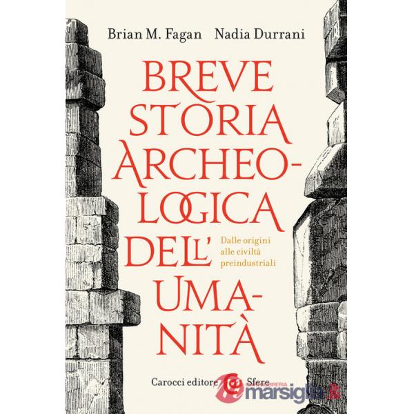 Breve storia archeologica dell'umanità. Dalle origini alle civiltà preindustriali