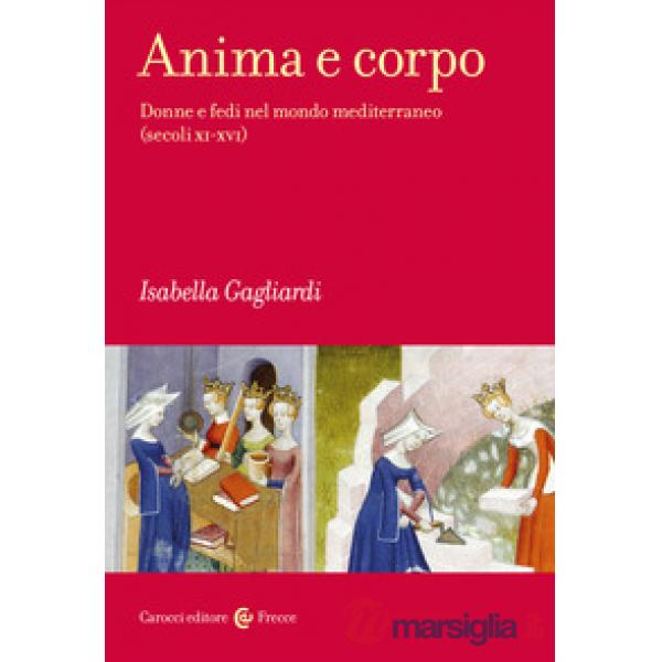 Anima e corpo. Donne e fedi nel mondo mediterraneo (secoli XI-XVI)