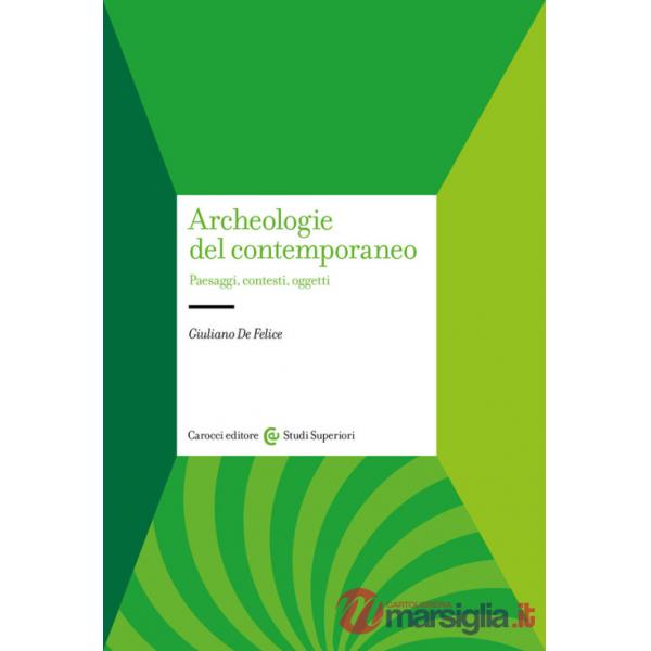 Archeologie del contemporaneo. Paesaggi, contesti, oggetti