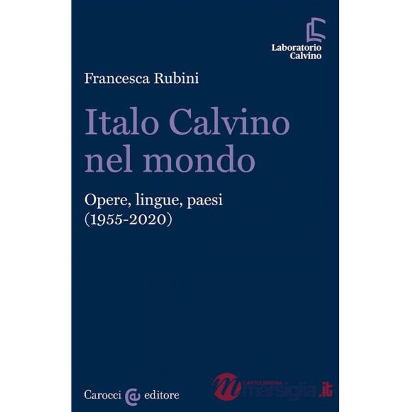 Italo Calvino nel mondo. Opere, lingue, paesi (1955-2020)