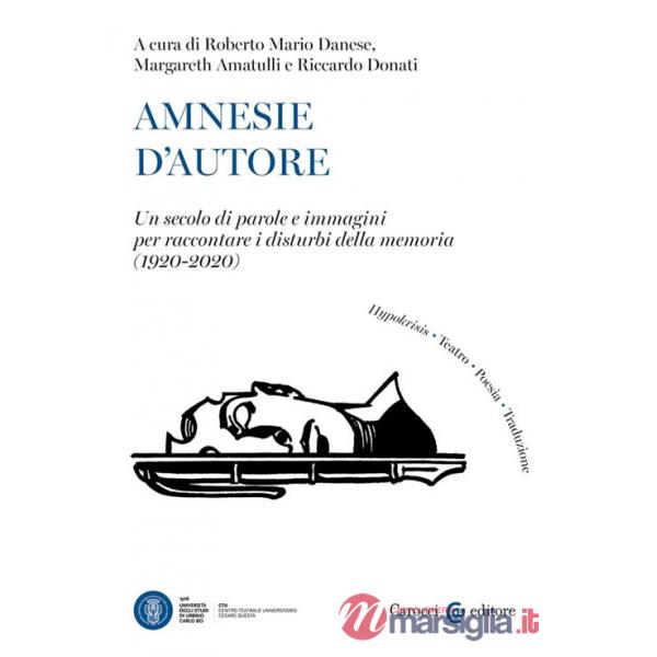 Amnesie d'autore. Un secolo di parole e immagini per raccontare i disturbi della memoria (1920-2020)