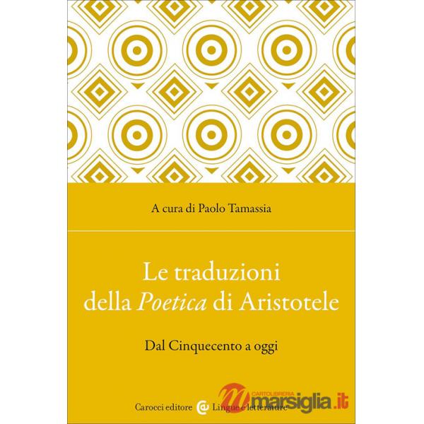 Traduzioni della Poetica di Aristotele. Dal Cinquecento a oggi (Le)