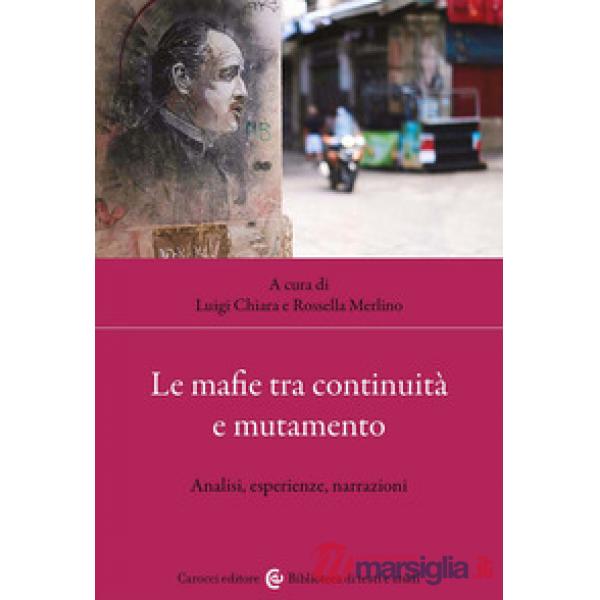 Mafie tra continuità e mutamento. Analisi, esperienze, narrazioni (Le)
