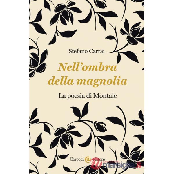 Nell'ombra della magnolia. La poesia di Montale