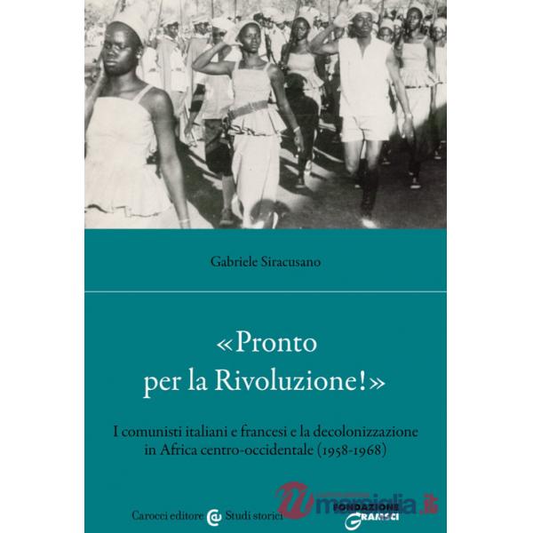 «Pronto per la Rivoluzione!». I comunisti italiani e francesi e la decolonizzazione in Africa centro-occidentale (1958-1968)