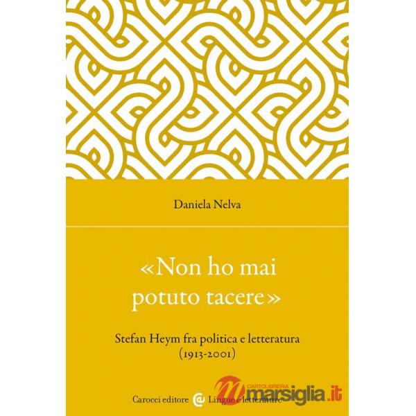 «Non ho mai potuto tacere». Stefan Heym fra politica e letteratura (1913-2001)