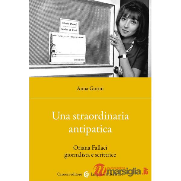 Straordinaria antipatica. Oriana Fallaci giornalista e scrittrice (Una)
