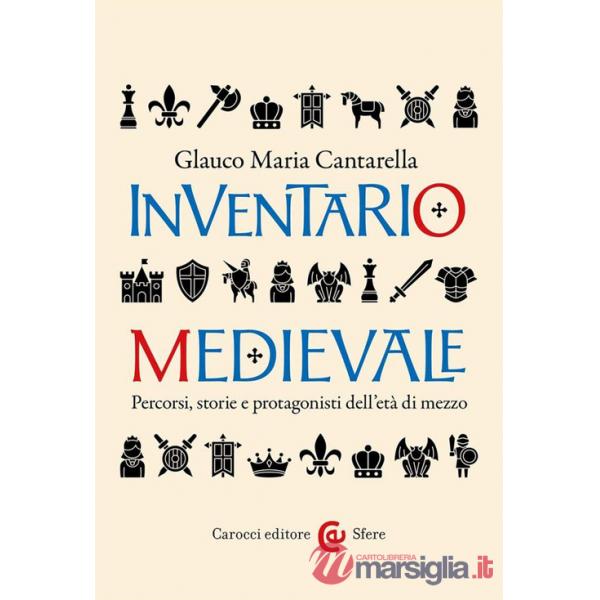 Inventario medievale. Percorsi, storie e protagonisti dell'età di mezzo