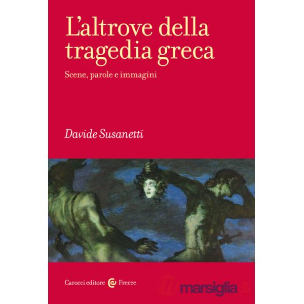 Altrove della tragedia greca. Scene, parole e immagini (L')