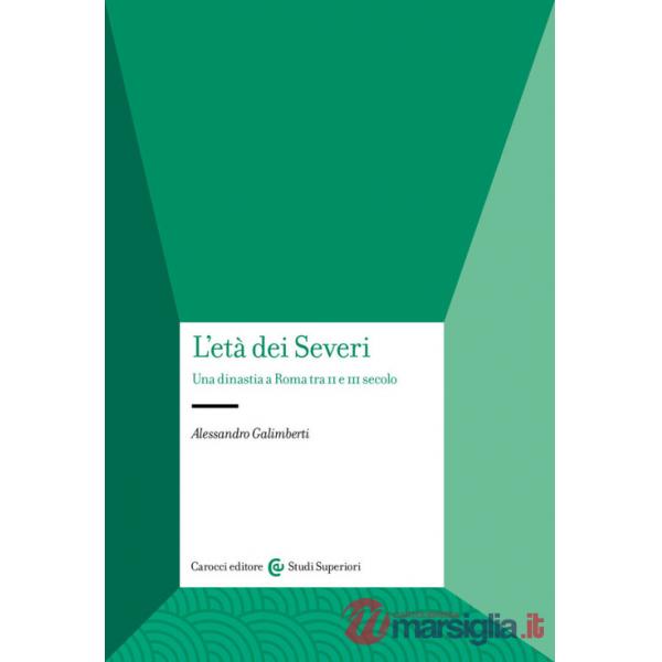 Età dei Severi. Una dinastia a Roma tra II e III secolo (L')