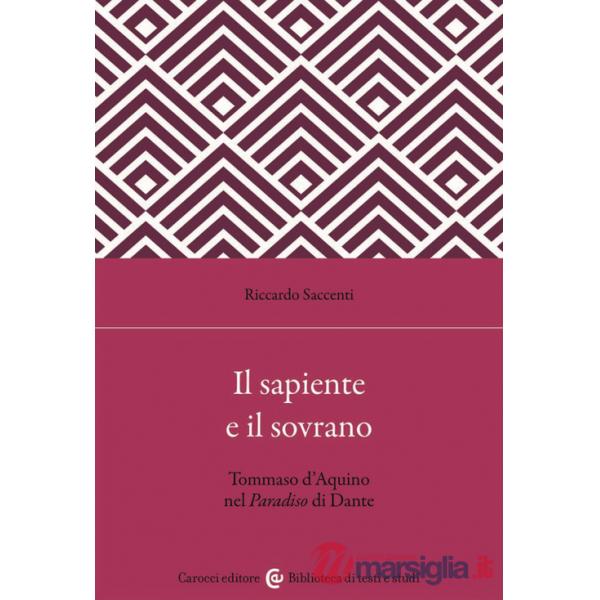 Sapiente e il sovrano. Tommaso d'Aquino nel Paradiso di Dante (Il)