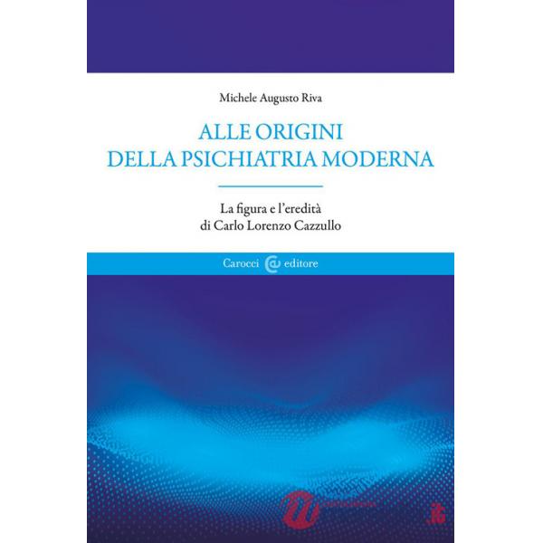 Alle origini della psichiatria moderna. La figura e l'eredità di Carlo Lorenzo Cazzullo
