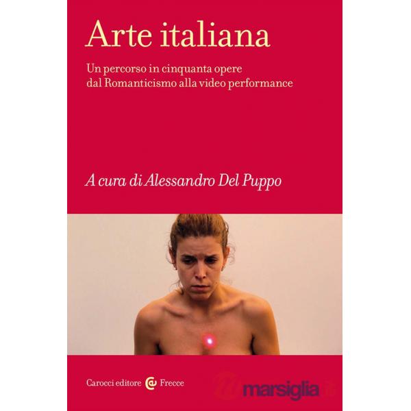 Arte italiana. Un percorso in cinquanta opere dal Romanticismo alla video performance