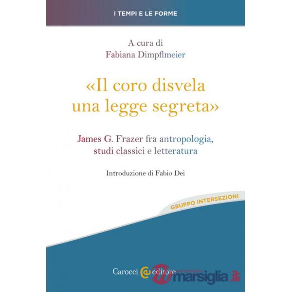 Coro disvela una legge segreta». James G. Frazer fra antropologia, studi classici e letteratura («Il)