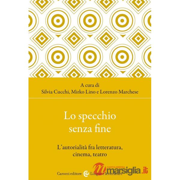 Specchio senza fine. L'autorialità fra letteratura, cinema, teatro (Lo)