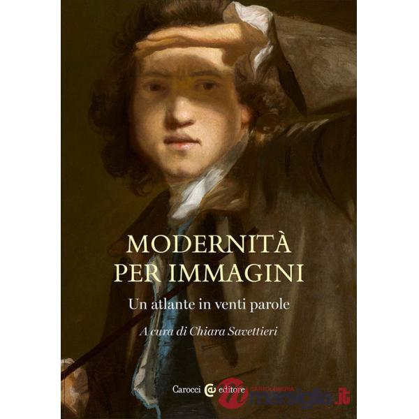 Modernità per immagini. Un atlante in venti parole