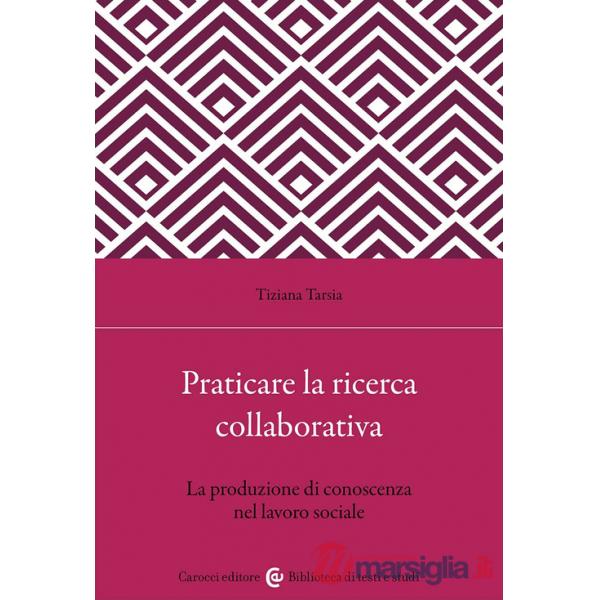 Praticare la ricerca collaborativa. La produzione di conoscenza nel lavoro sociale