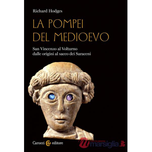 Pompei del Medioevo. San Vincenzo al Volturno dalle origini al sacco dei Saraceni (La)