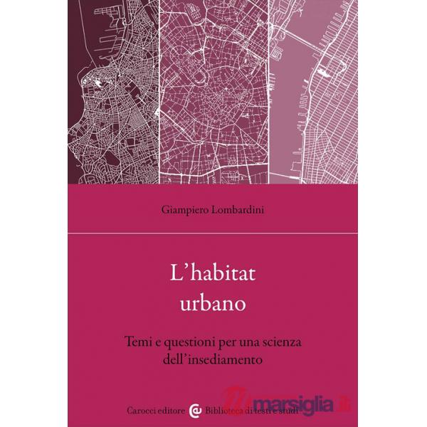 Habitat urbano. Temi e questioni per una scienza dell'insediamento (L')