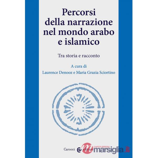 Percorsi della narrazione nel mondo arabo e islamico. Tra storia e racconto