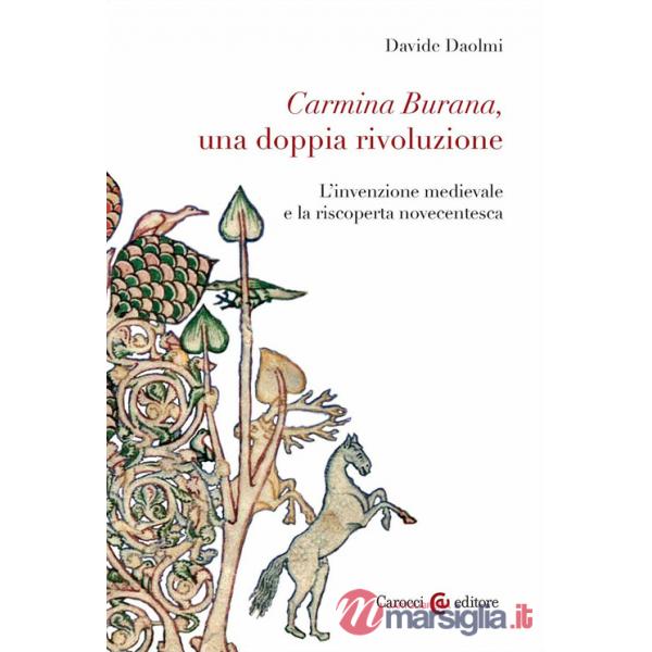 Carmina Burana, una doppia rivoluzione. L'invenzione medievale e la riscoperta novecentesca