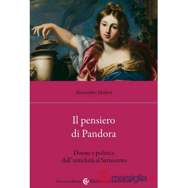 Pensiero di Pandora. Donne e politica dall'antichità al Settecento (Il)