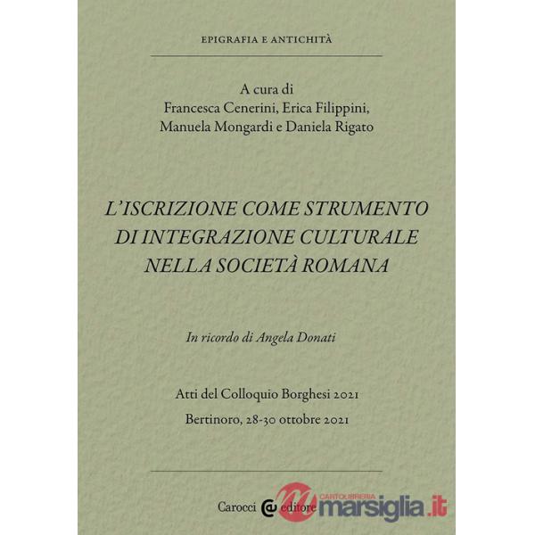 Iscrizione come strumento di integrazione culturale nella società romana. In ricordo di Angela Donati. Atti del Colloquio Borghe