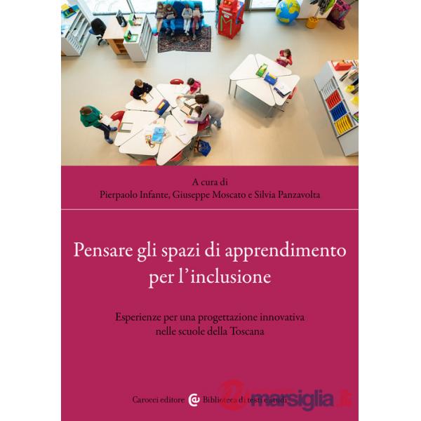 Pensare gli spazi di apprendimento per l'inclusione. Esperienze per una progettazione innovativa nelle scuole della Toscana