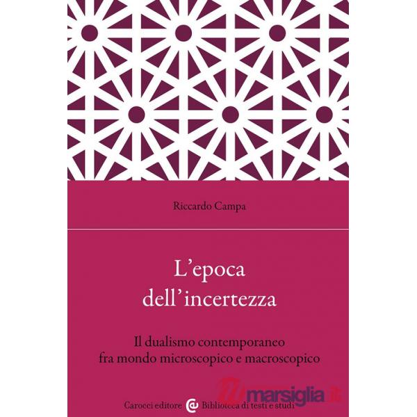 Epoca dell'incertezza. Il dualismo contemporaneo fra mondo microscopico e macroscopico (L')