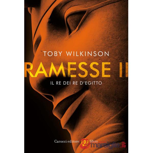 Ramesse II. Il re dei re d'Egitto