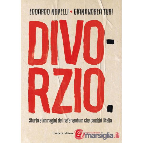 Divorzio. Storia e immagini del referendum che cambiò l'Italia