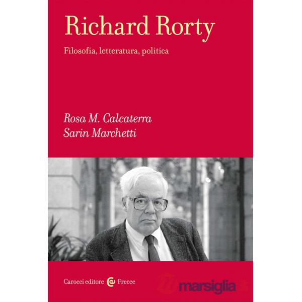 Richard Rorty. Filosofia, letteratura, politica