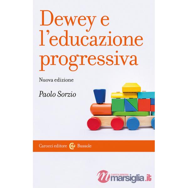 Dewey e l'educazione progressiva. Nuova ediz.