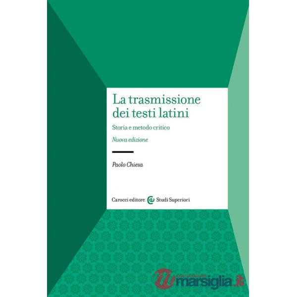 Trasmissione dei testi latini. Storia e metodo critico (La)