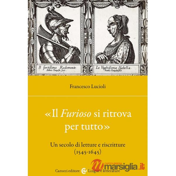 Furioso si ritrova per tutto». Un secolo di letture e riscritture (1515-1645) («Il)