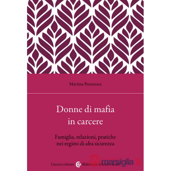 Donne di mafia in carcere. Famiglia, relazioni, pratiche nei regimi di alta sicurezza