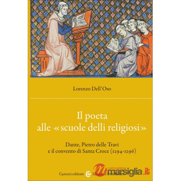 Poeta alle «scuole delli religiosi». Dante, Pietro delle Travi e il convento di Santa Croce (1294-1296) (Il)